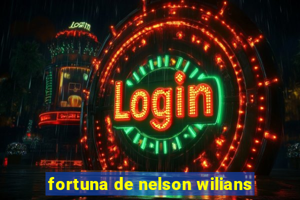 fortuna de nelson wilians